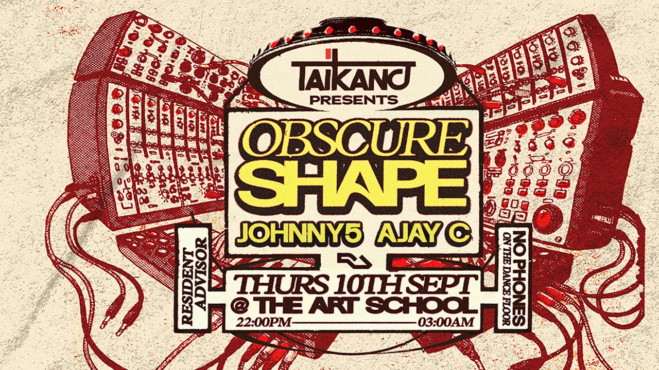 Taikano presents Obscure Shape with JOHNNY5 // AJAY C