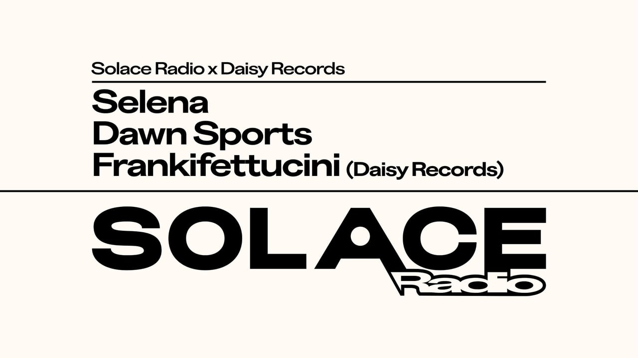 Solace Radio x Daisy Records W/ Selena, Dawn Sports, Frankifettucini