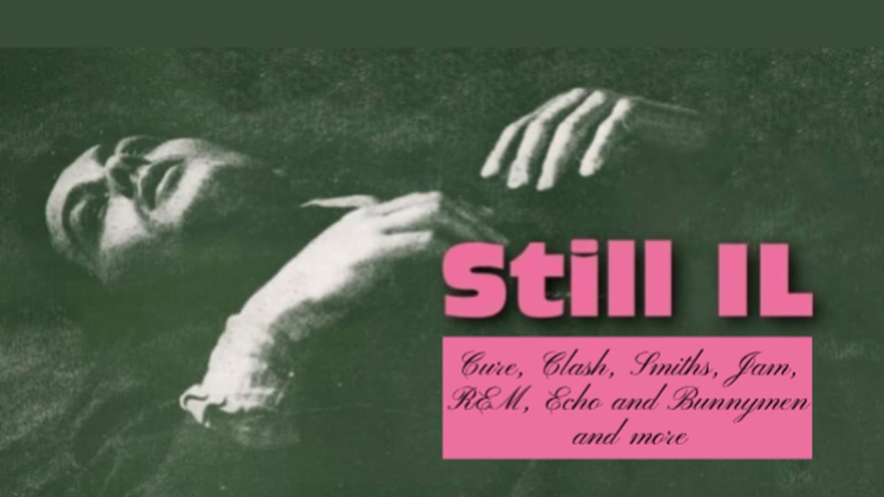 STILL IL - “the Glory of 80s College Radio” the cure, the smiths, ETC. & MORE!