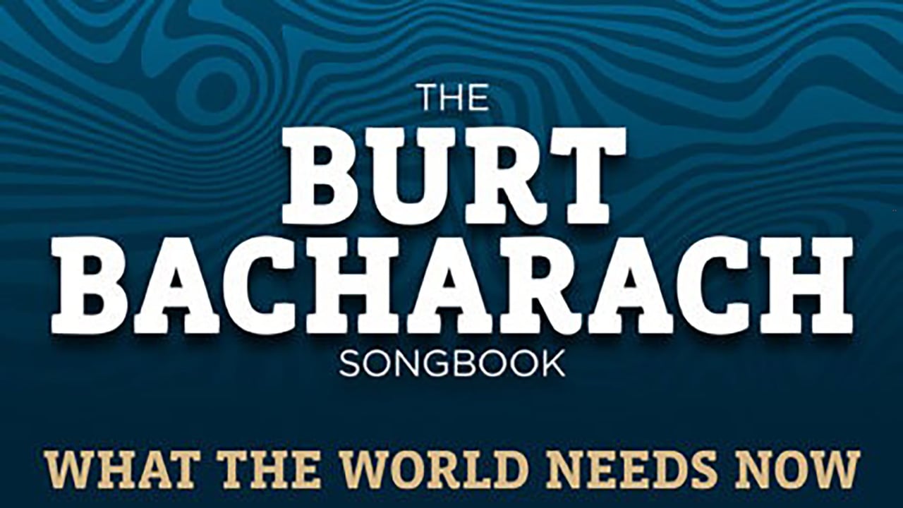 What the World Needs Now: the Burt Bacharach Songbook