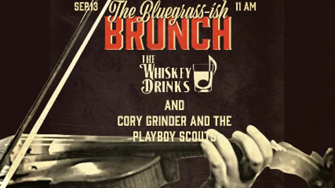 Bluegrass Brunch W Whiskey Drinks + Cory Grinder & The Playboy Scouts