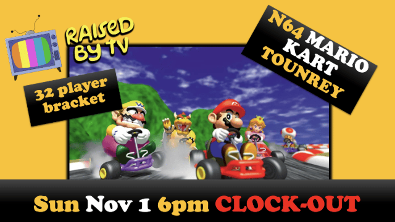 Raised By TV Events Presents: Mario Kart N64 Tournament