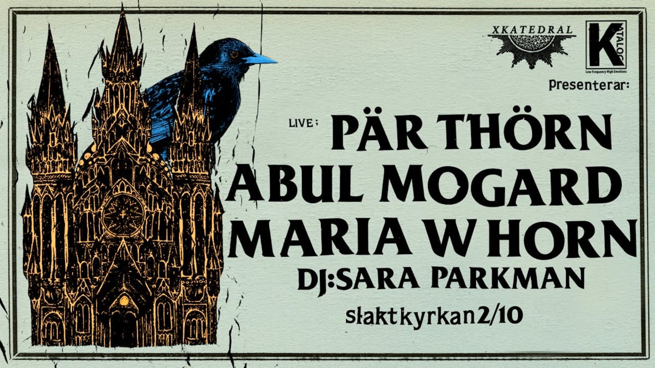 XKatedral x Katalog: ABUL MOGARD - MARIA W HORN - PÄR THÖRN - DJ SARA PARKMAN | Slaktkyrkan