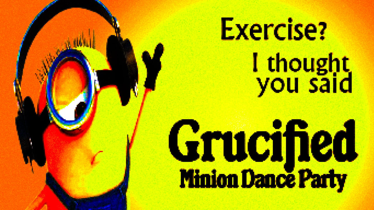 Grucified: Minion Dance Party | 18+