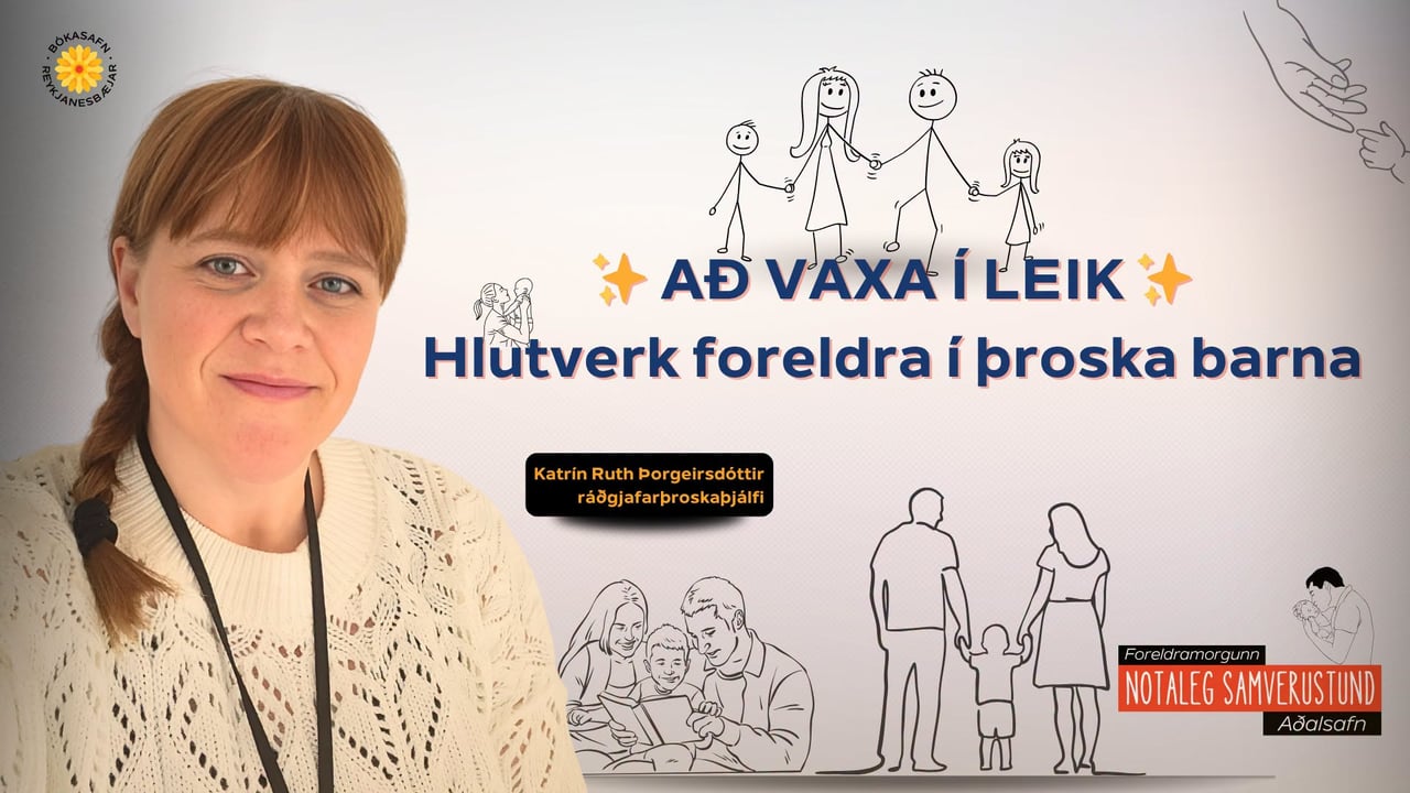 Að vaxa í leik: hlutverk foreldra í þroska barna - fræðsluerindi