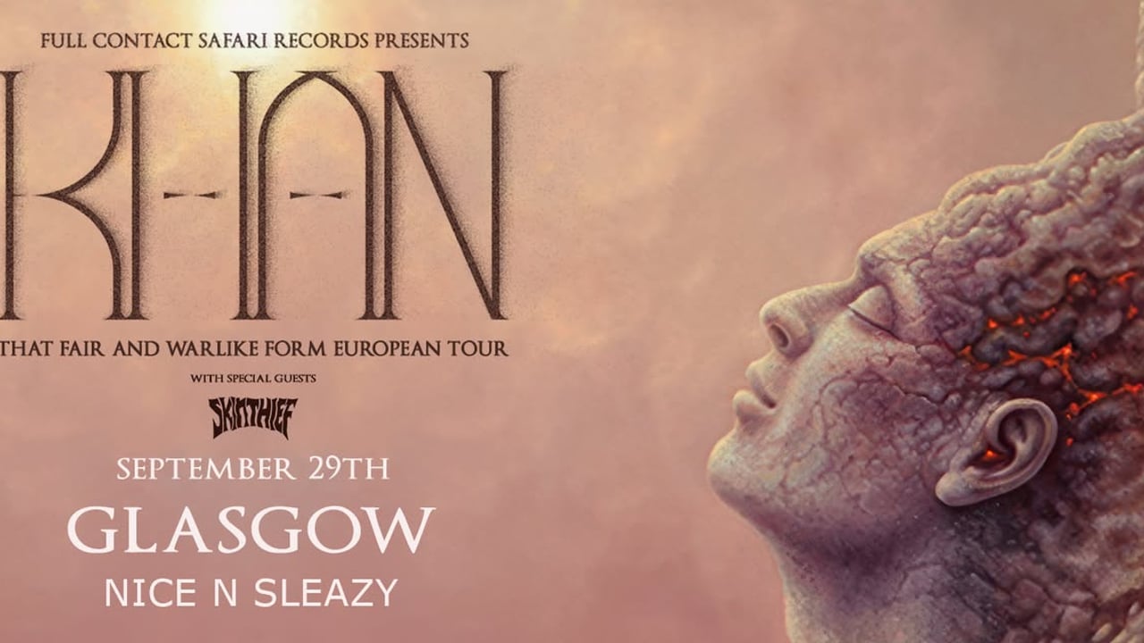 KHAN (AU) - 'That Fair and Warlike Form' European Tour - Glasgow w/ Skin Thief (AU)