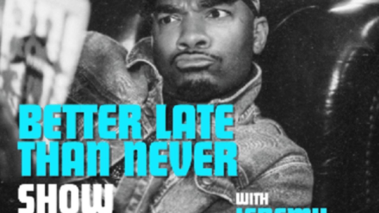 Better Late Than Never ft. Jeremy Christian and more TBA