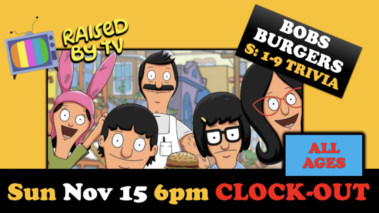 Raised By TV Events Presents: all ages Bob's BurgersTrivia Night