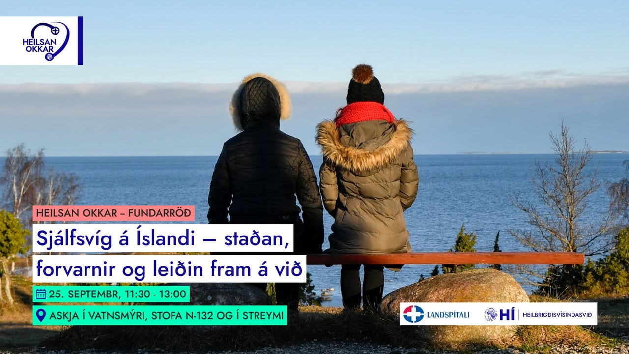 Heilsan okkar:  Sjálfsvíg á Íslandi – staðan, forvarnir og leiðin fram á við.