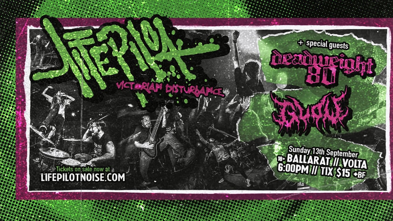 LIFE PILOT Victorian Disturbance | BALLARAT | w/Deadweight 80 + Glow