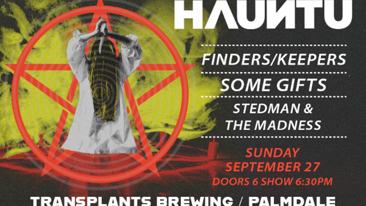 FREE SHOW: HAUNTU / FINDERS/KEEPERS / SOME GIFTS / STEDMAN & THE MADNESS