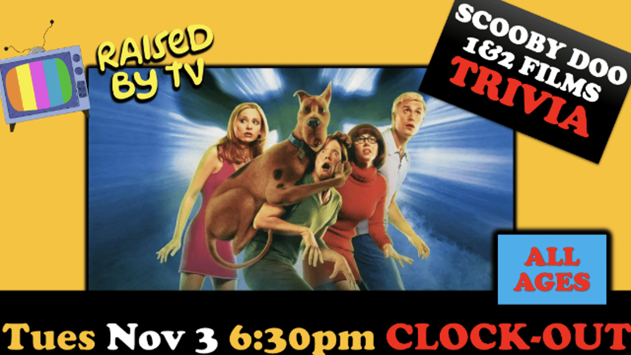 Raised By TV Events Presents: all ages Scooby Doo 1 & 2 films Trivia Night