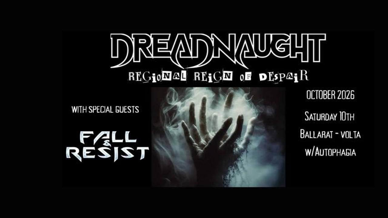 DREADNAUGHT, FALL & RESIST & AUTOPHAGIA @ Volta - Ballarat