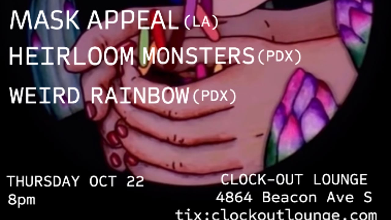 Clock-Out Lounge Presents: Mask Appeal (LA) w/ Heirloom Monsters (PDX), Weird Rainbow (PDX)