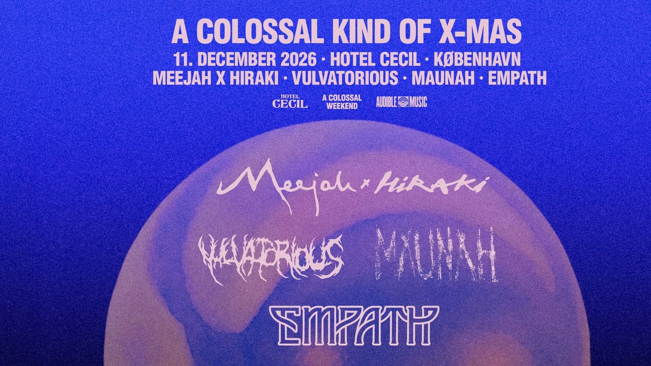 A Colossal Kind of X-Mas – Vulvatorious, Meejah x Hiraki, Maunah, Empath | Hotel Cecil, København