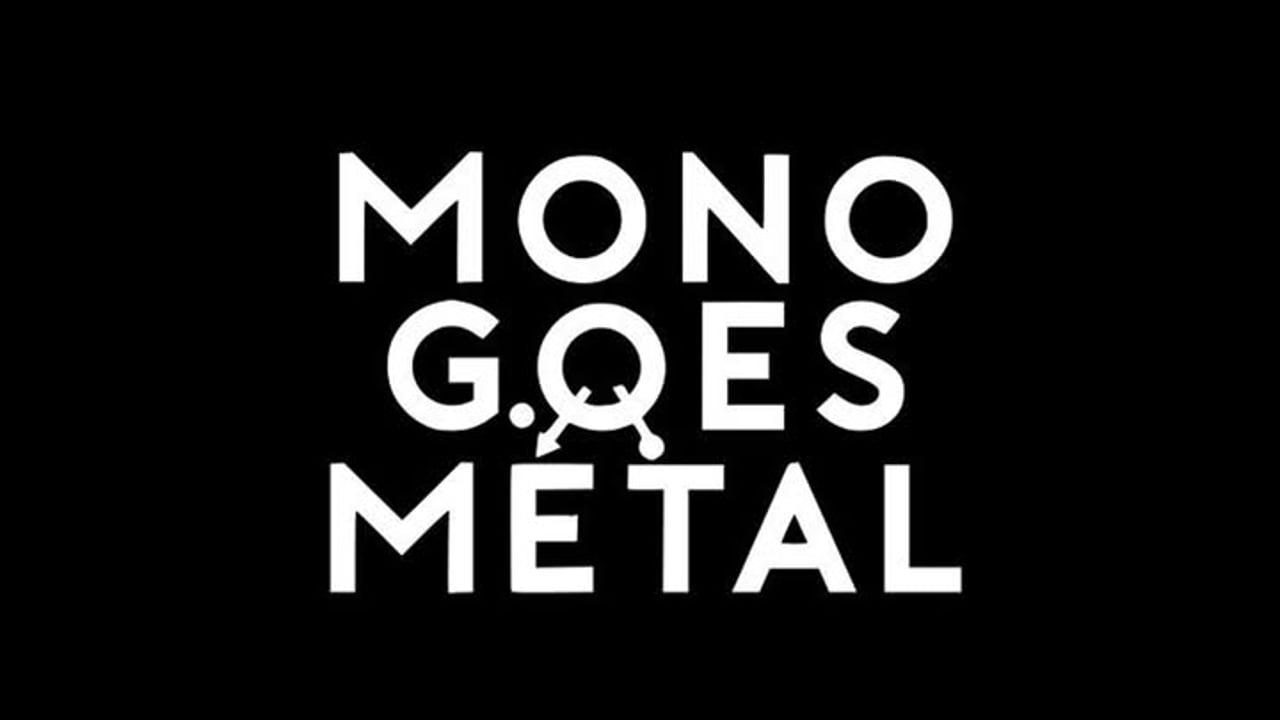 MONO GOES METAL