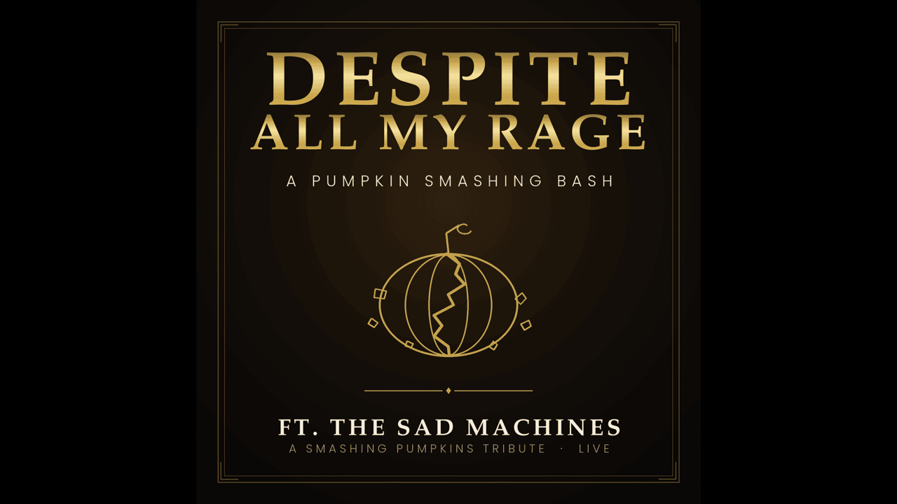 "Despite All My Rage" - A Pumpkin Smashing Bash Feat The Sad Machines