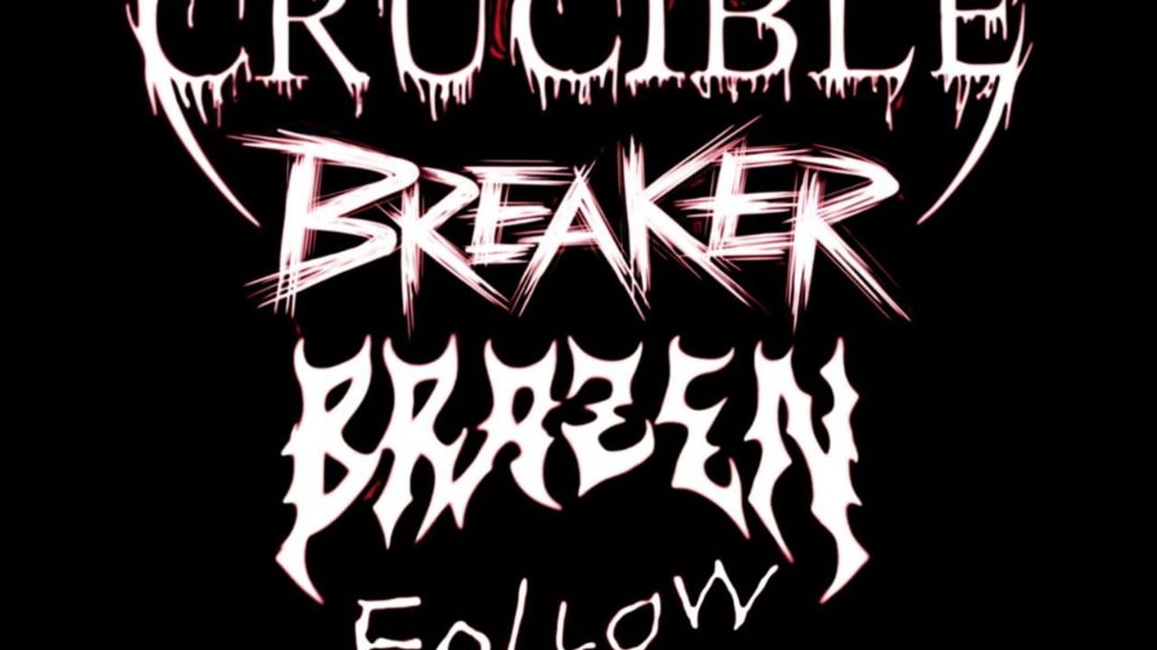 Crucible, BREAKER, Brazen & Follow the Leaders