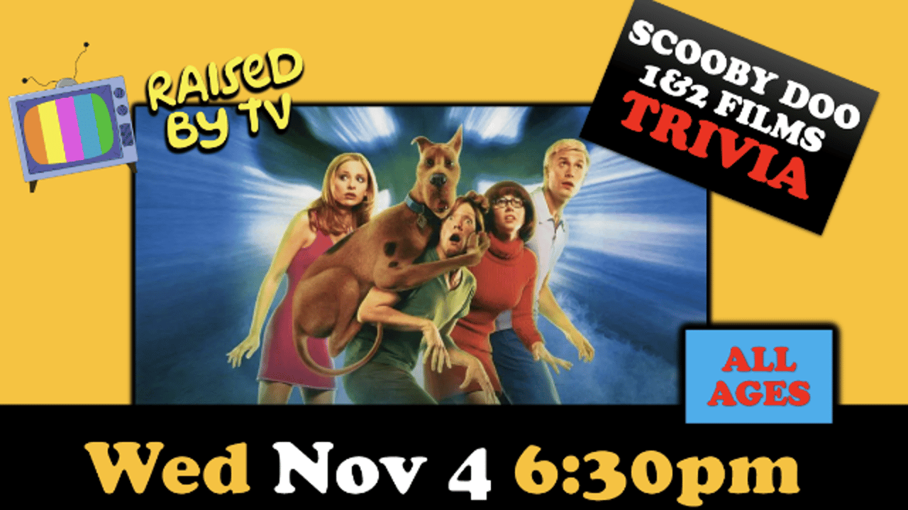Raised By TV Events Presents: all ages Scooby Doo 1 & 2 films Trivia Night