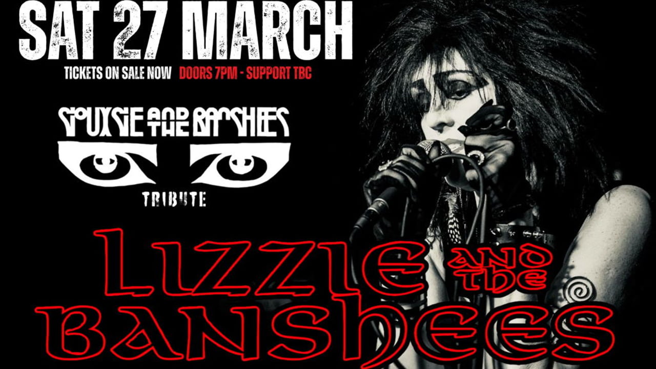 LIZZIE and the BANSHEES -  A tribute to Siouxsie and the Banshees & support