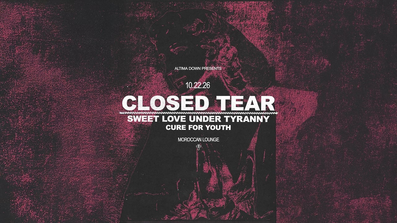 Altima Down Presents: Closed Tear w/ Sweet Love Under Tyranny & more!
