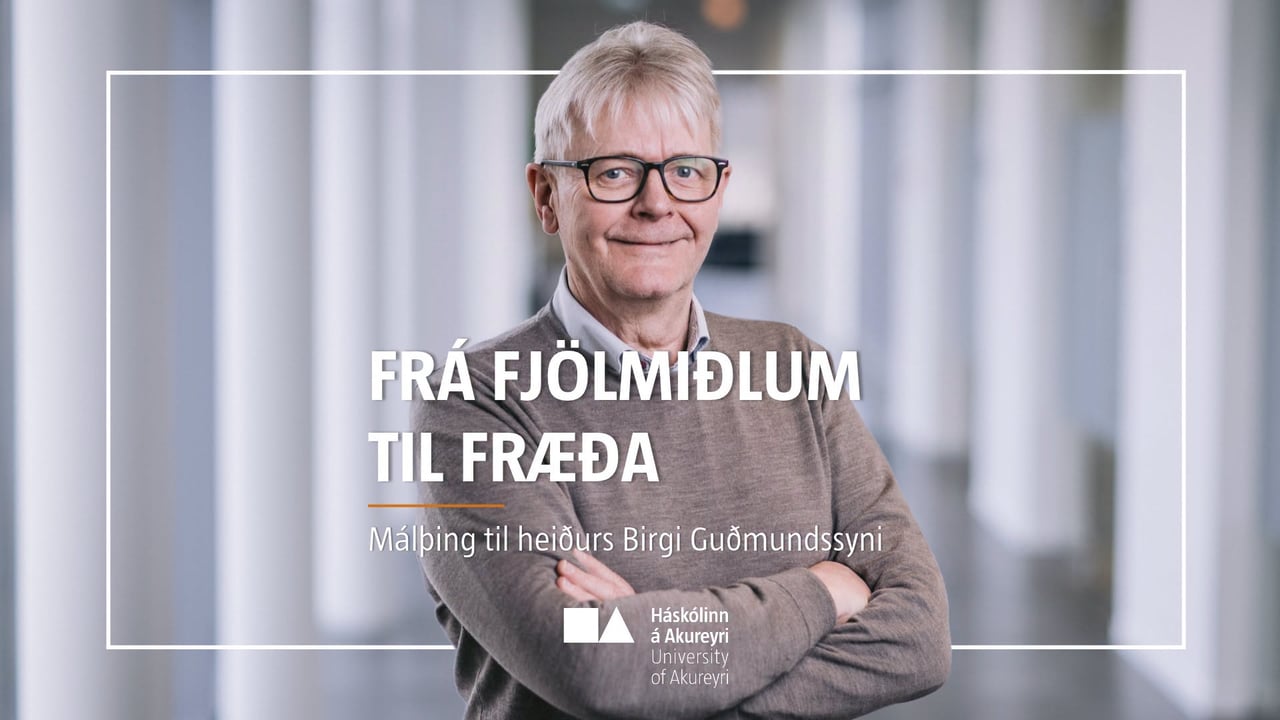 Frá fjölmiðlum til fræða - Málþing til heiðurs Birgi Guðmundssyni