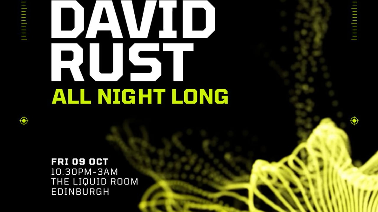 Nightvision Presents: David Rust [All Night Long] // Edinburgh