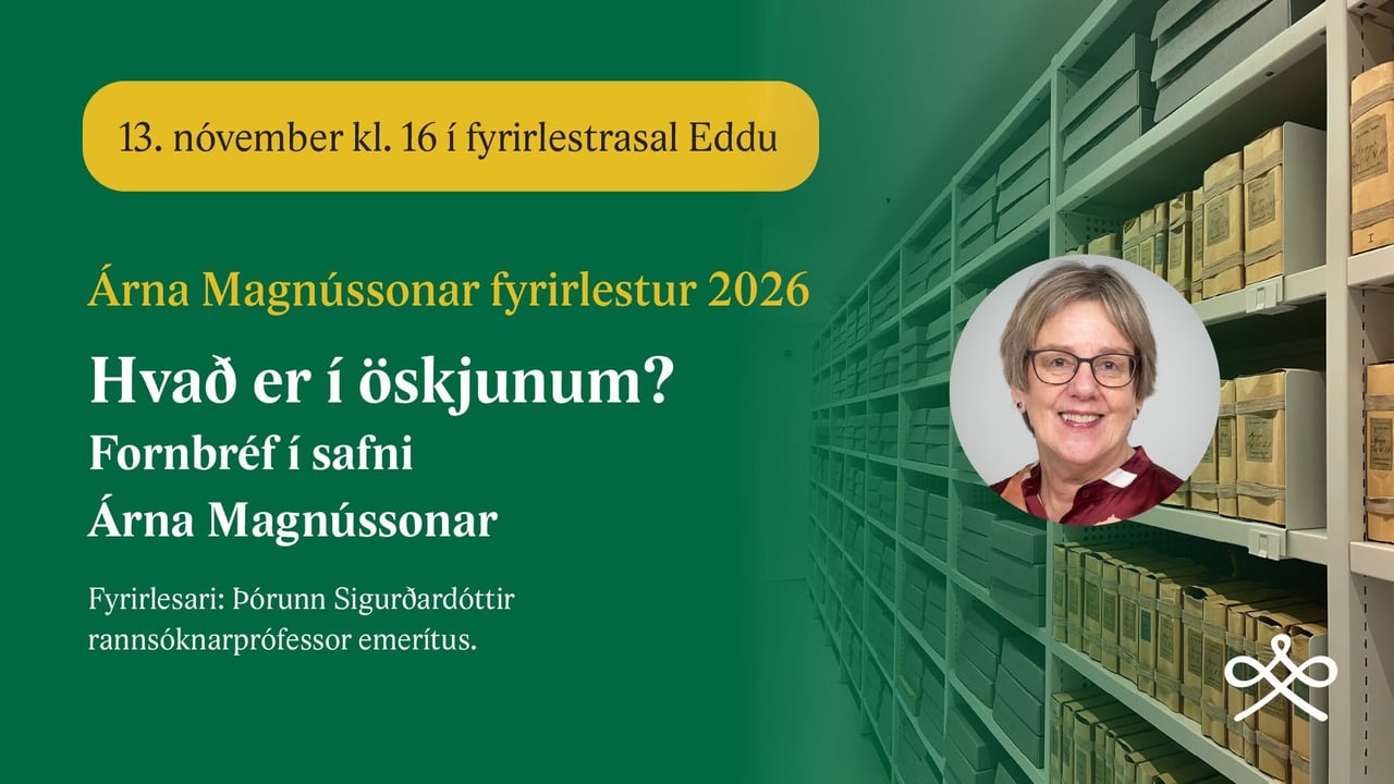 Árna Magnússonar fyrirlestur – Hvað er í öskjunum? Fornbréf í safni Árna Magnússonar