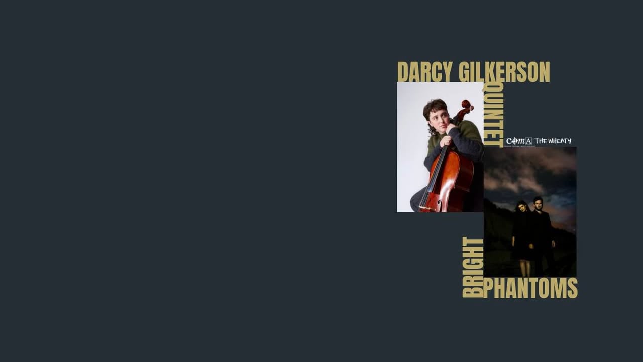 COMA PRESENTS :: DARCY GILKERSON QUINTET // BRIGHT PHANTOMS :: MONDAY NOVEMBER 2 ::