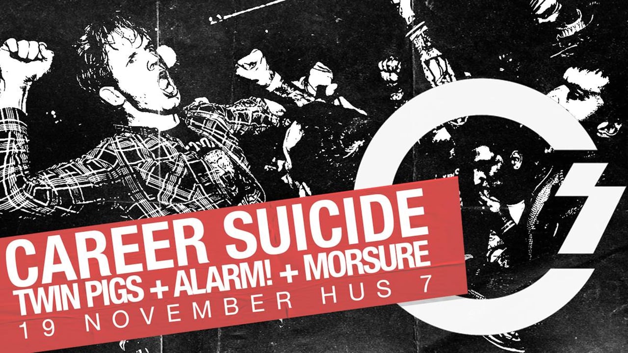 Career Suicide + Twin Pigs + ALARM! + Morsure | Hus 7