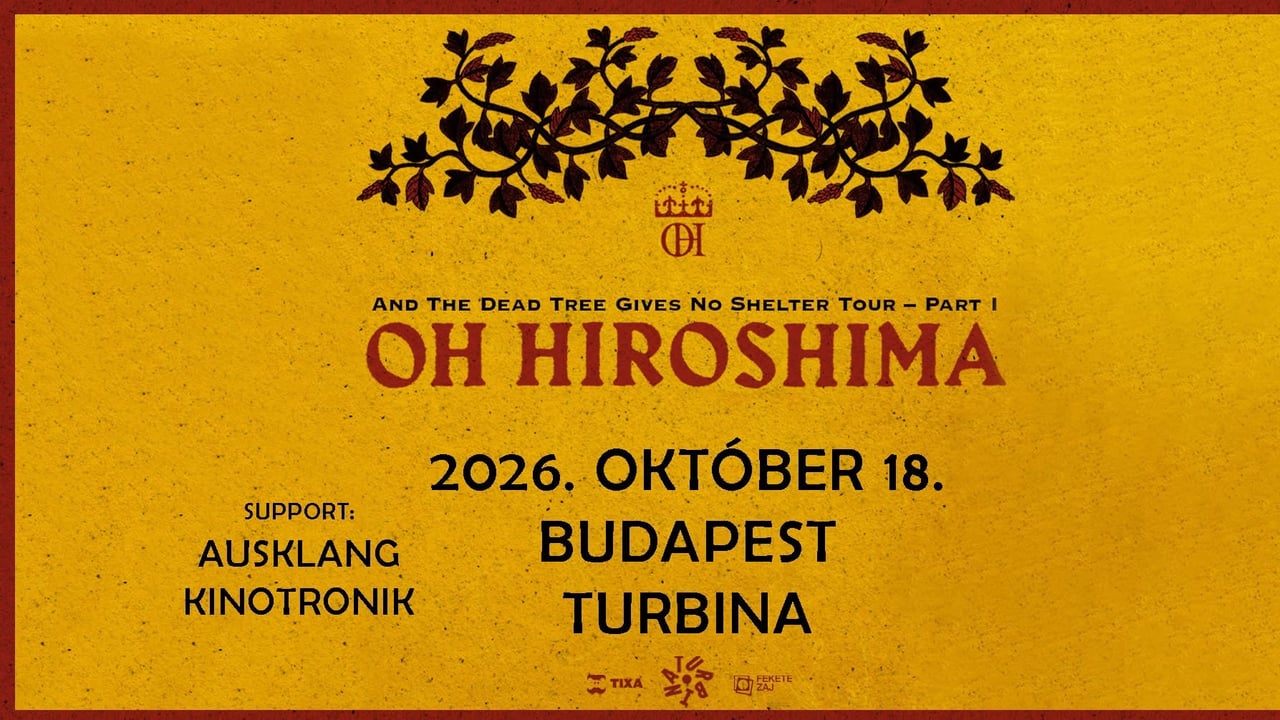 OH HIROSHIMA, Ausklang, Kinotronik // Budapest, Turbina