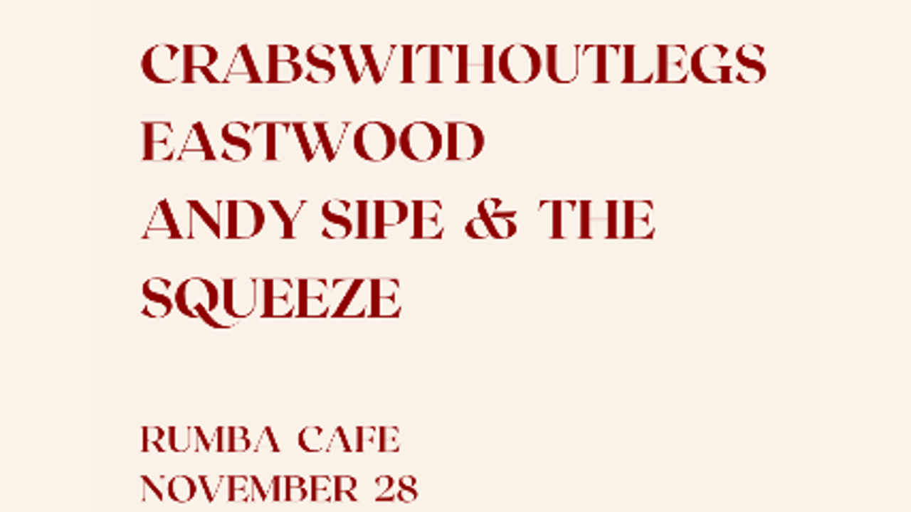 crabswithoutlegs * Eastwood * Andy Sipe & The Squeeze