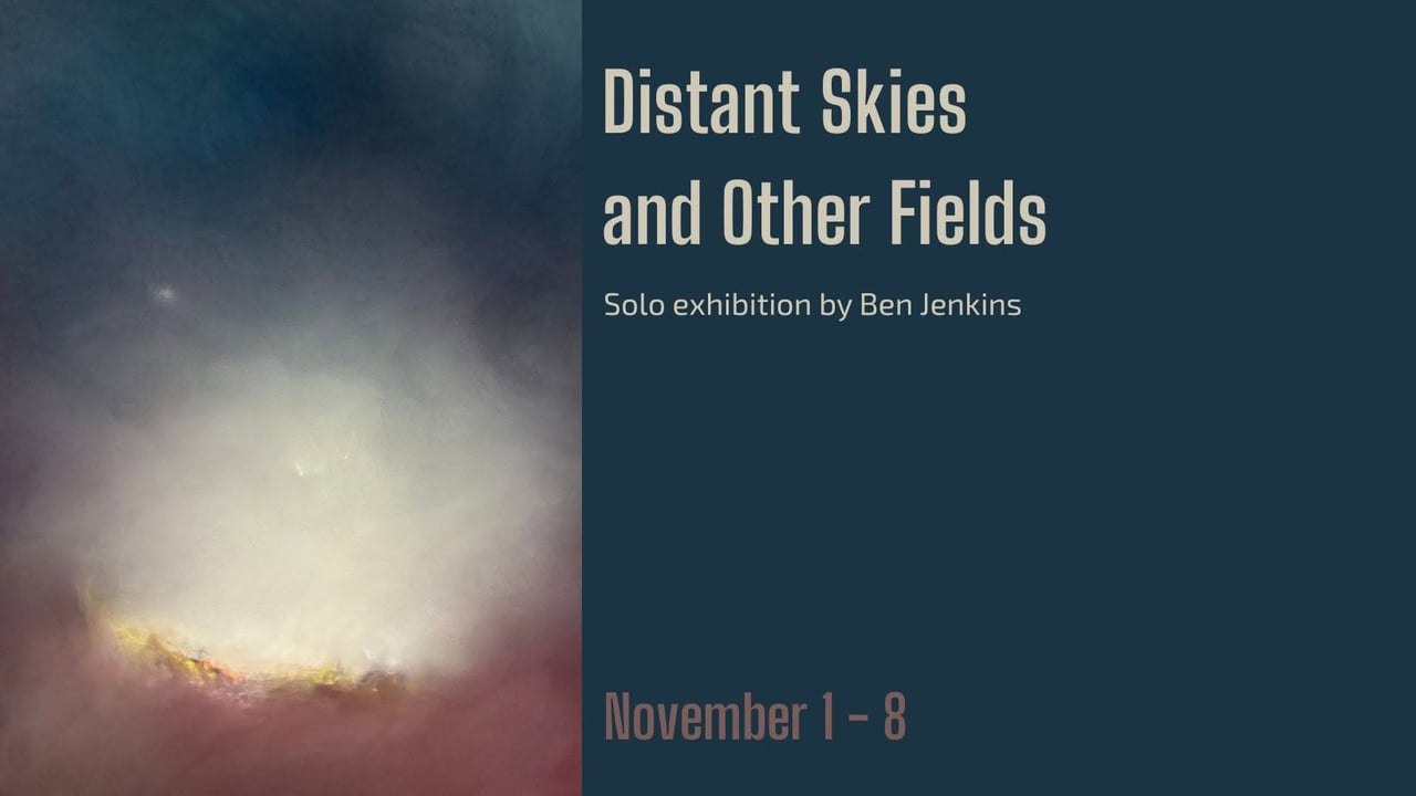 Distant Skies and Other Fields - Solo Exhibition by Ben Jenkins 