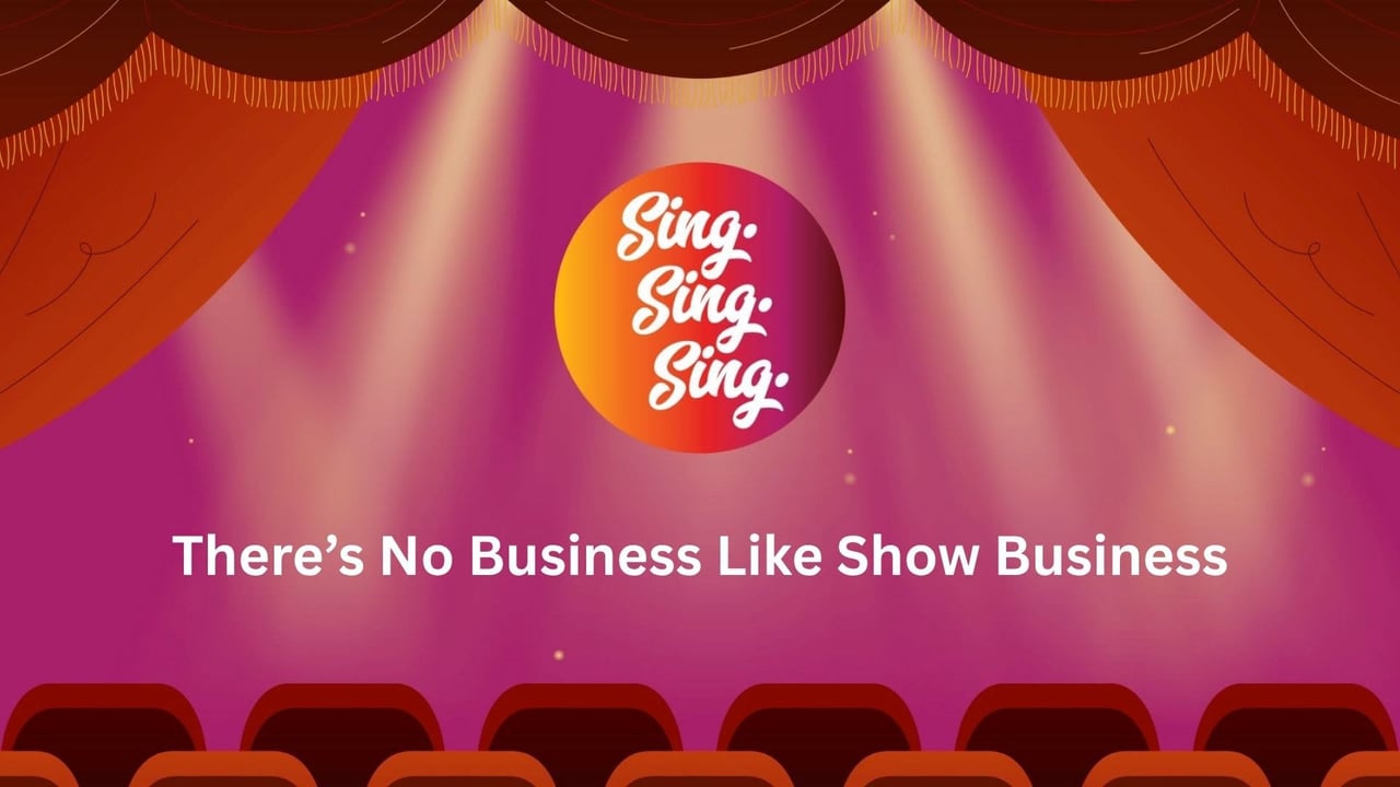 Sing Sing Sing: There's No Business Like Show Business