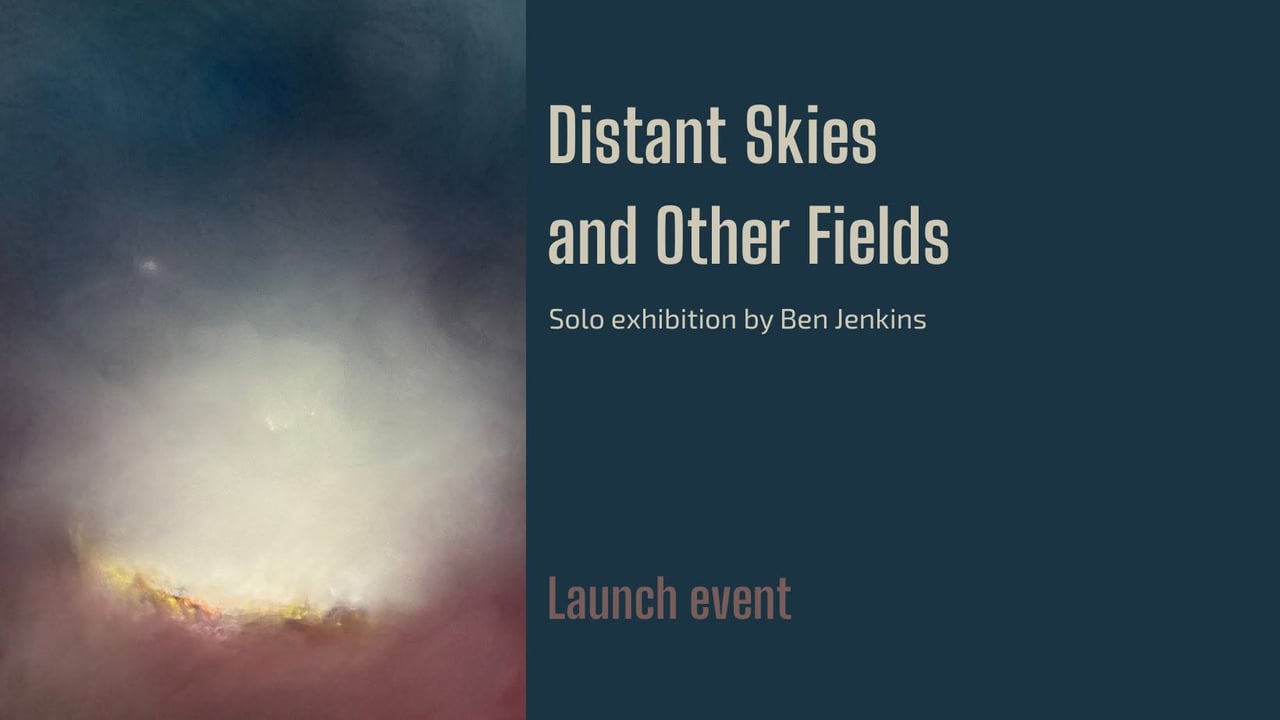 Distant Skies and Other Fields by Ben Jenkins - Exhibition Launch event
