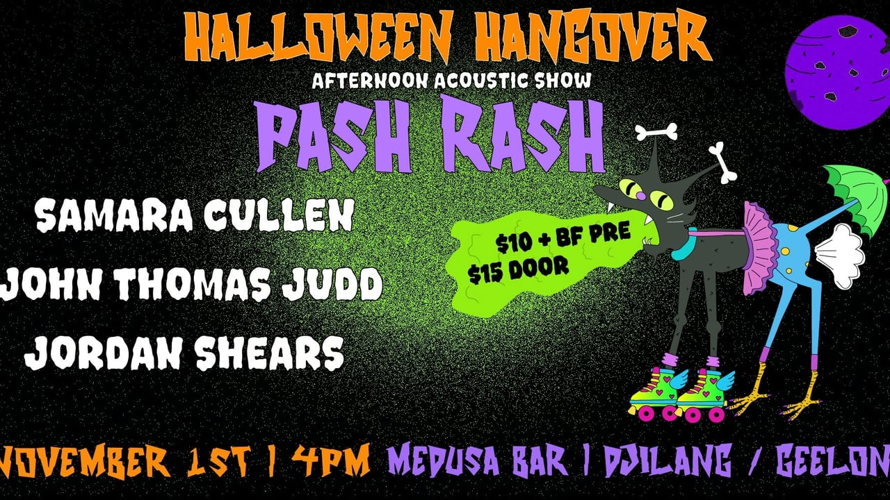 HALLOWEEN HANGOVER @ MEDUSA (Sunday Arvo Show) - PASH RASH | SAMARA CULLEN | JORDAN SHEARS | JUDD
