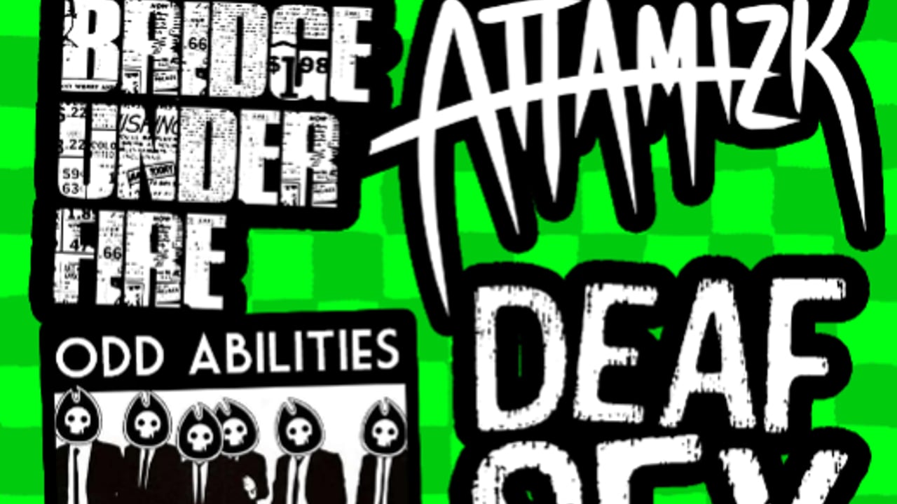 ATTAMIZK + ODD ABILITIES + DEAF SEX + BRIDGE UNDER FIRE
