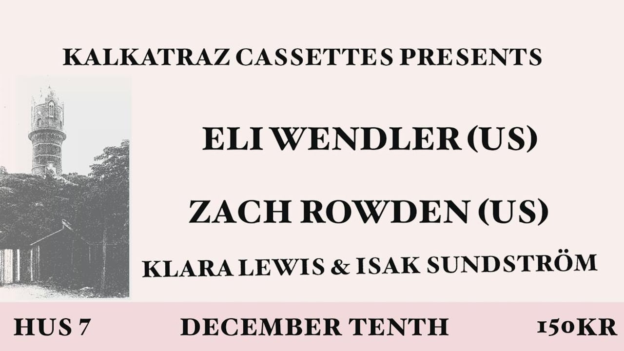 Kalkatraz Casettes: Eli Wendler + Zach Rowden + Klara Lewis & Isak Sundström | Hus 7