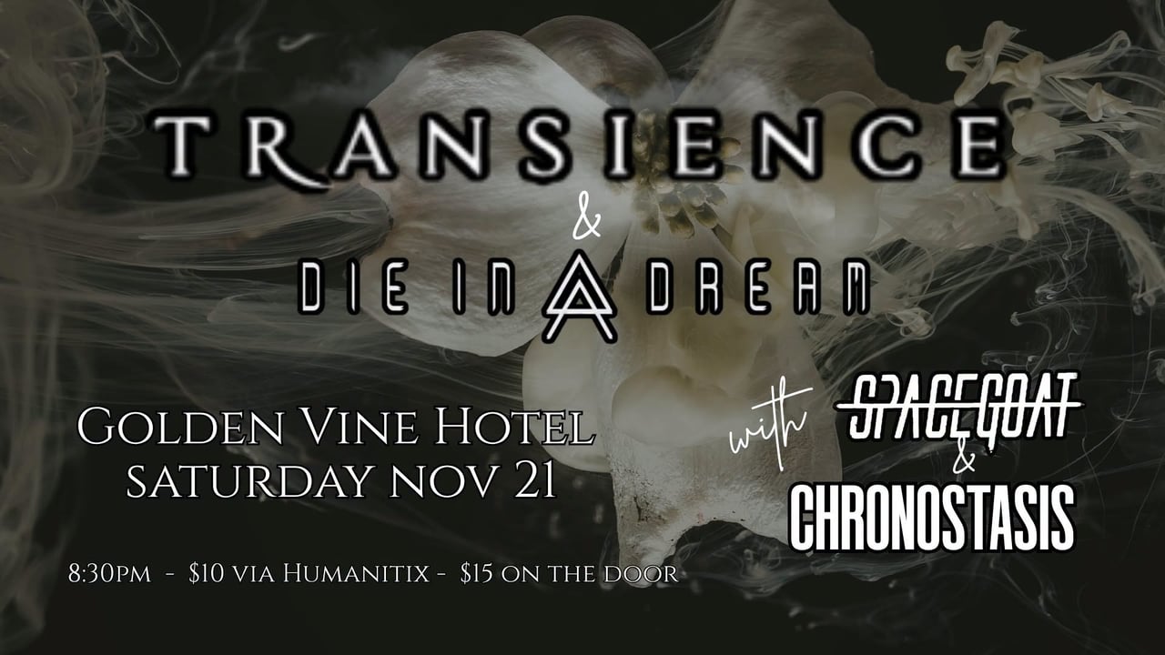 TRANSIENCE with DIE IN A DREAM, SPACEGOAT & CHRONOSTASIS