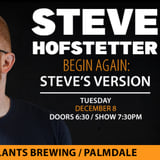 Begin Again: Steve's Version Comedy Night with Steve Hofstetter (DECEMBER 2026)