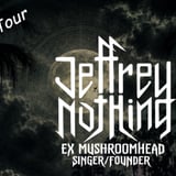JEFFREY NOTHING (EX MUSHROOM HEAD SINGER/FOUNDER) WITH TBA