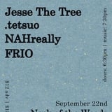 Jesse The Tree/ .tetsuo/ NAHreally/ FRIO