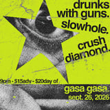 Drunks with Guns, Slowhole, Crush Diamond