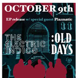 The Electric Indigo: Old Days EP Release w/Plazmatic