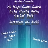 All Hope Came Down, Rosa Monte Rosa, Goiter Belt