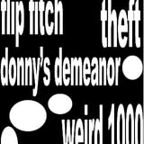 Flip Fitch, Donny's Demeanor, Theft, and Weird 1000