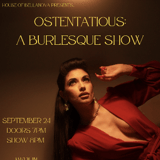 Ostentatious: A Burlesque Show