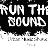 Run the Sound | Urban Music Showcase *FREE*