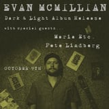 Evan McMillian Dark & Light Album Release w/ Maria Etc., Pete Lindberg