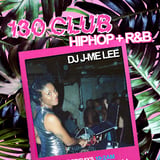 130 CLUB: HIP HOP + R&B w/ DJ JME LEE